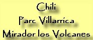 Chili / Parc Villarrica : Mirador de los Volcanes
